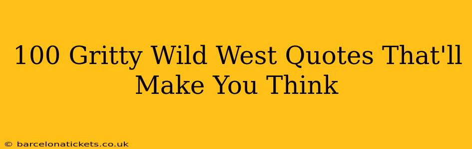 100 Gritty Wild West Quotes That'll Make You Think
