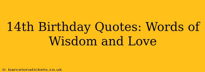 14th Birthday Quotes: Words of Wisdom and Love
