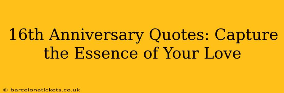 16th Anniversary Quotes: Capture the Essence of Your Love