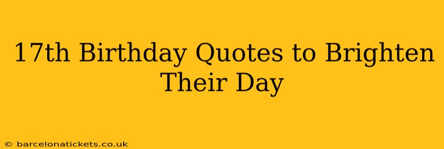 17th Birthday Quotes to Brighten Their Day