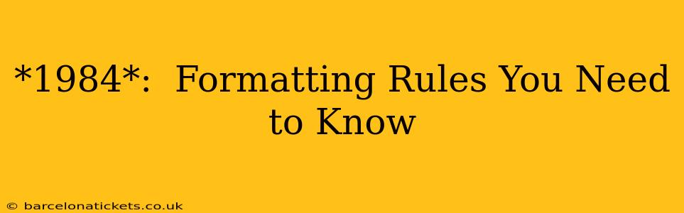 *1984*:  Formatting Rules You Need to Know