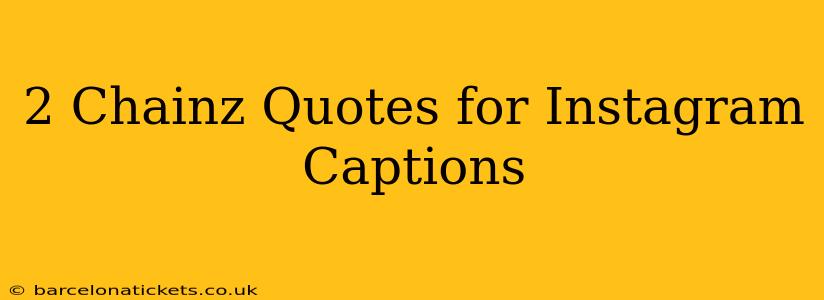 2 Chainz Quotes for Instagram Captions