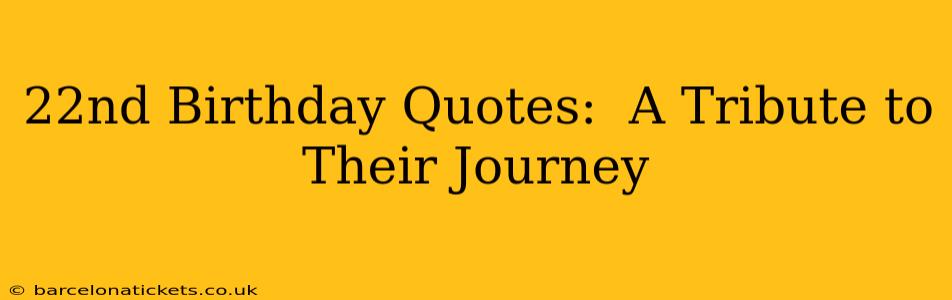 22nd Birthday Quotes:  A Tribute to Their Journey