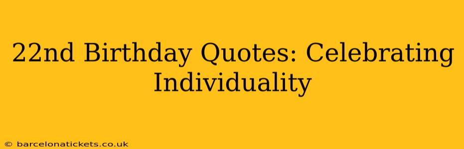 22nd Birthday Quotes: Celebrating Individuality