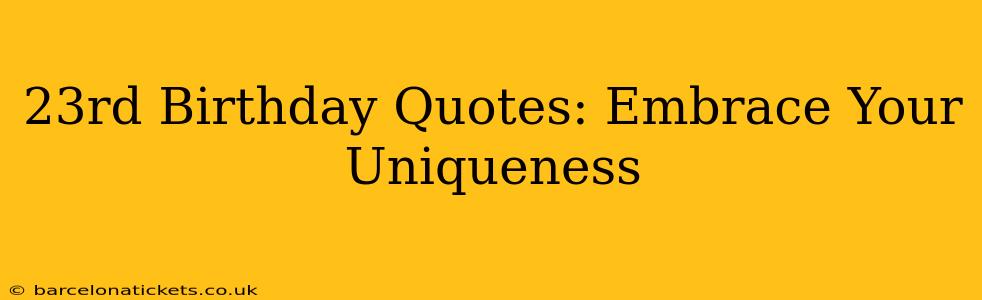 23rd Birthday Quotes: Embrace Your Uniqueness