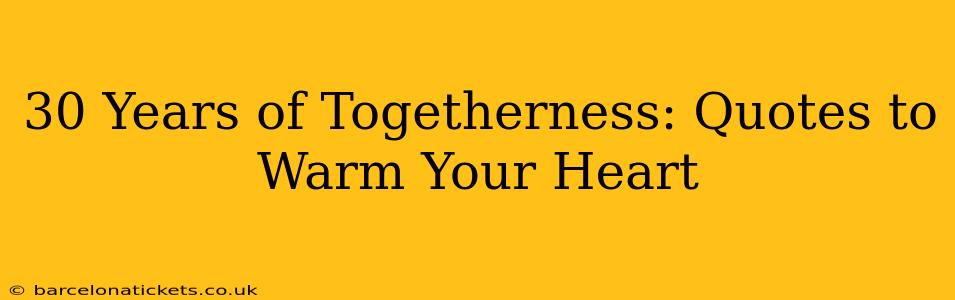 30 Years of Togetherness: Quotes to Warm Your Heart