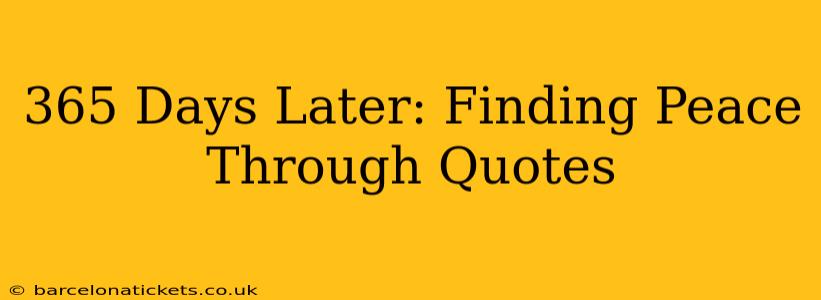 365 Days Later: Finding Peace Through Quotes