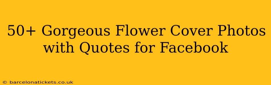50+ Gorgeous Flower Cover Photos with Quotes for Facebook