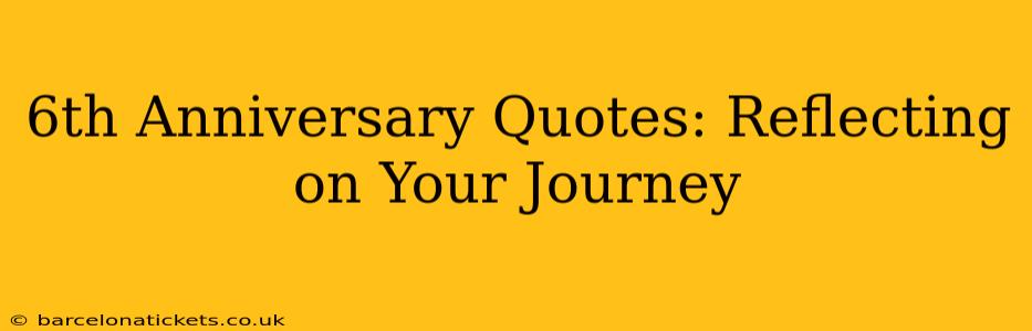 6th Anniversary Quotes: Reflecting on Your Journey