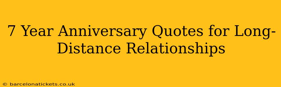 7 Year Anniversary Quotes for Long-Distance Relationships
