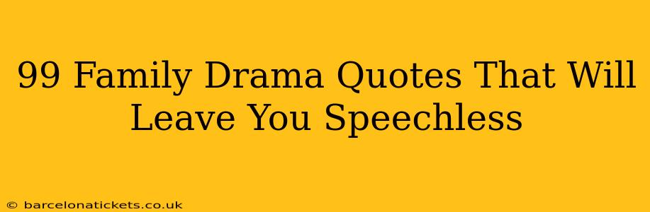 99 Family Drama Quotes That Will Leave You Speechless