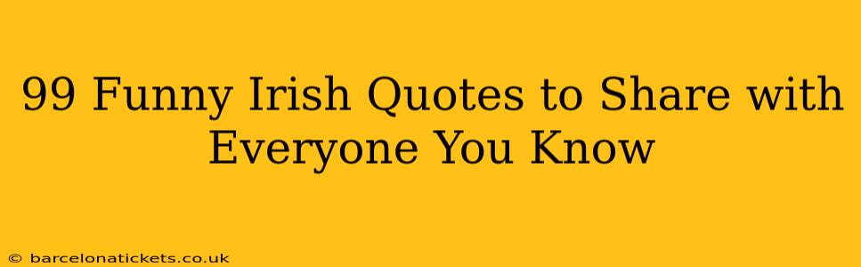 99 Funny Irish Quotes to Share with Everyone You Know
