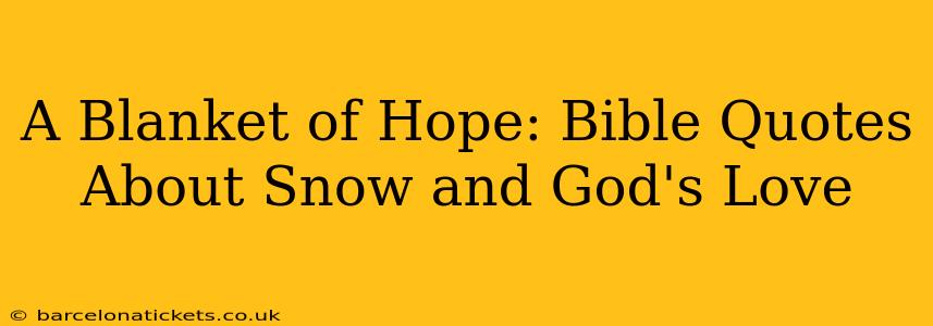 A Blanket of Hope: Bible Quotes About Snow and God's Love