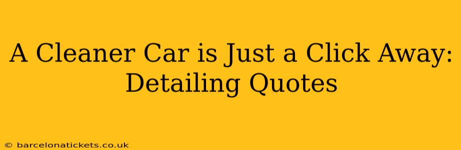 A Cleaner Car is Just a Click Away: Detailing Quotes