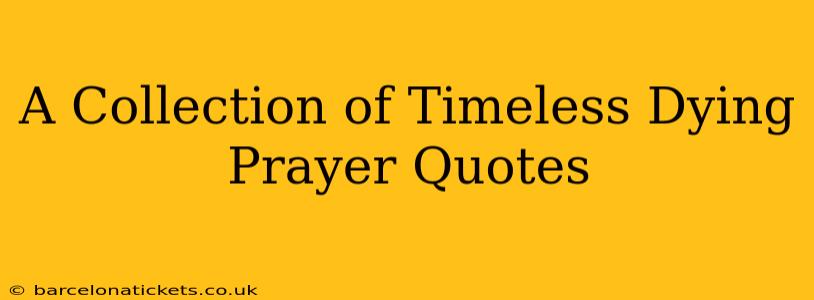 A Collection of Timeless Dying Prayer Quotes