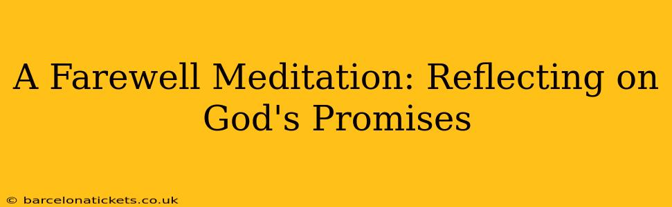 A Farewell Meditation: Reflecting on God's Promises