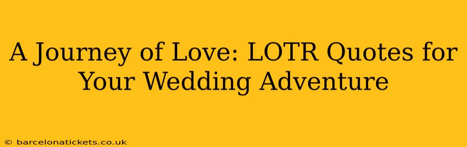 A Journey of Love: LOTR Quotes for Your Wedding Adventure