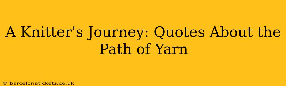A Knitter's Journey: Quotes About the Path of Yarn