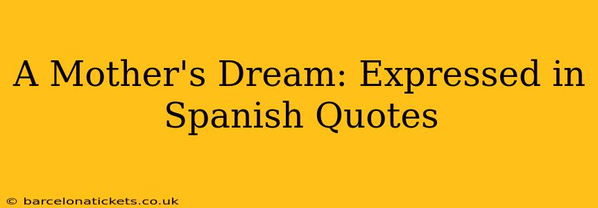 A Mother's Dream: Expressed in Spanish Quotes