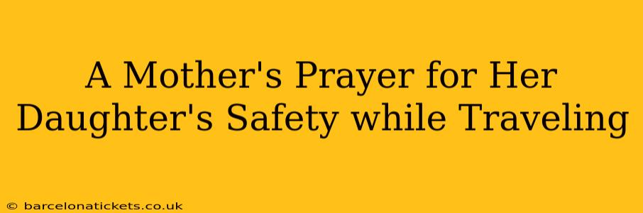 A Mother's Prayer for Her Daughter's Safety while Traveling