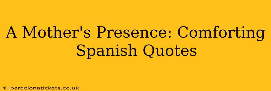 A Mother's Presence: Comforting Spanish Quotes