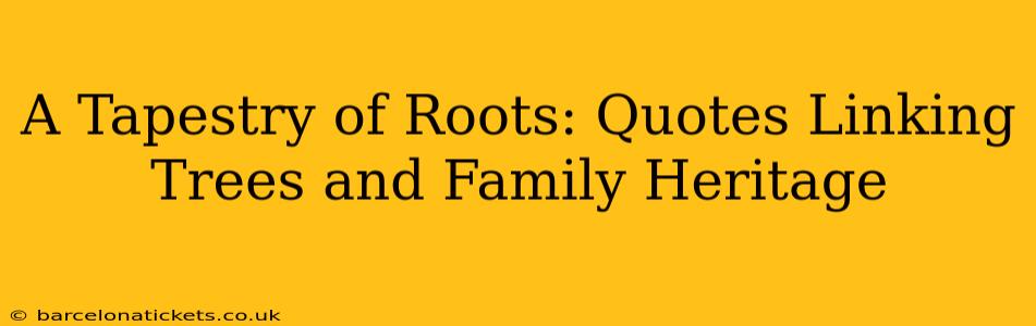 A Tapestry of Roots: Quotes Linking Trees and Family Heritage