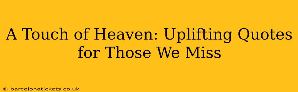 A Touch of Heaven: Uplifting Quotes for Those We Miss