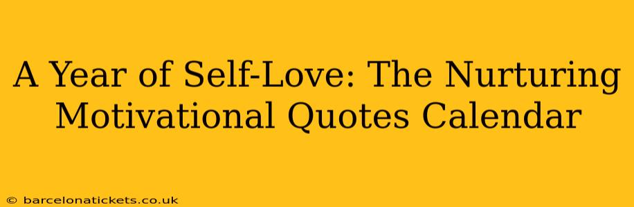 A Year of Self-Love: The Nurturing Motivational Quotes Calendar