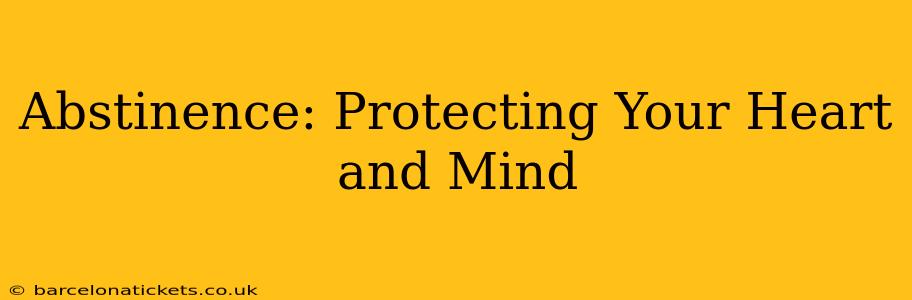 Abstinence: Protecting Your Heart and Mind