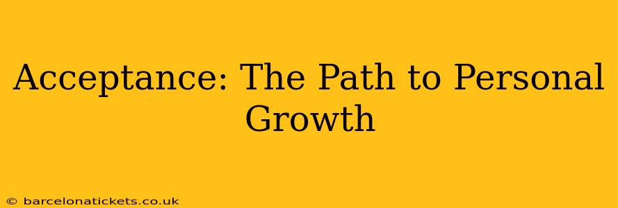 Acceptance: The Path to Personal Growth