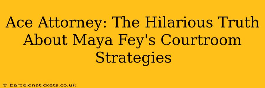Ace Attorney: The Hilarious Truth About Maya Fey's Courtroom Strategies