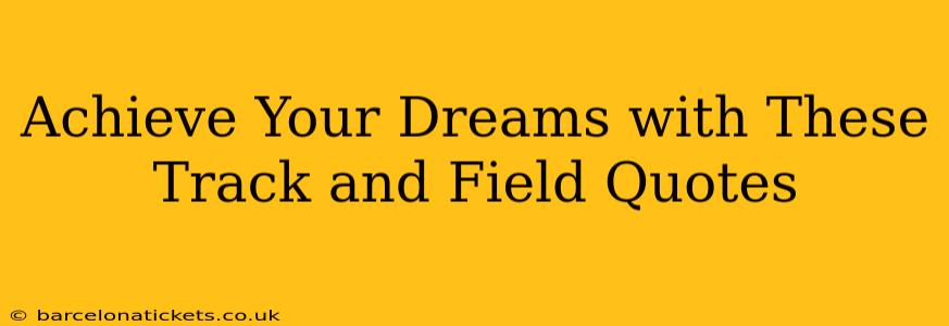 Achieve Your Dreams with These Track and Field Quotes