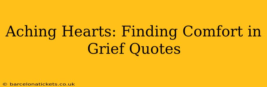 Aching Hearts: Finding Comfort in Grief Quotes