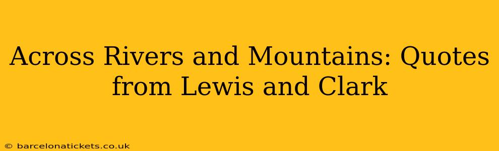 Across Rivers and Mountains: Quotes from Lewis and Clark