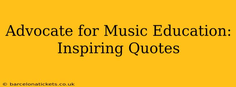 Advocate for Music Education: Inspiring Quotes