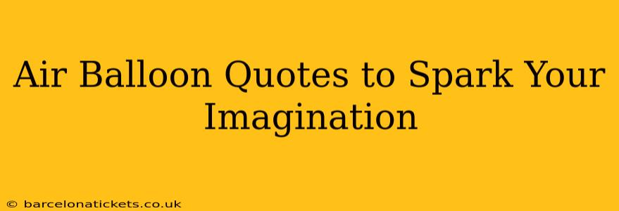 Air Balloon Quotes to Spark Your Imagination