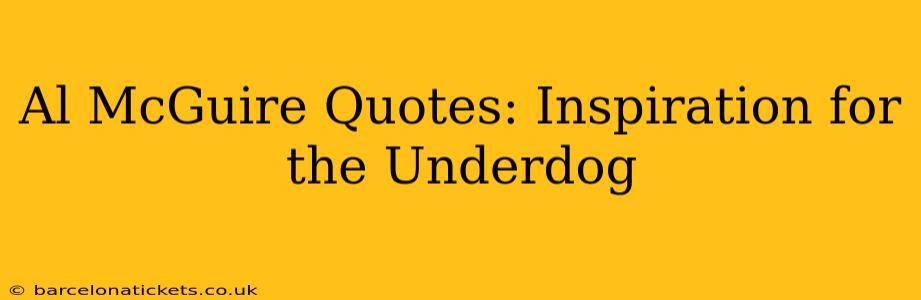 Al McGuire Quotes: Inspiration for the Underdog