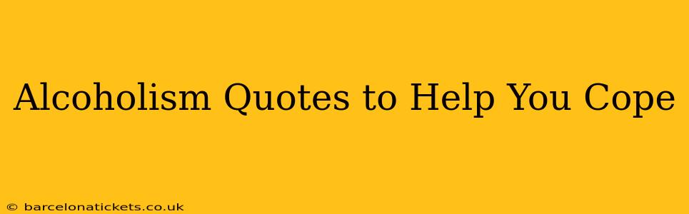 Alcoholism Quotes to Help You Cope