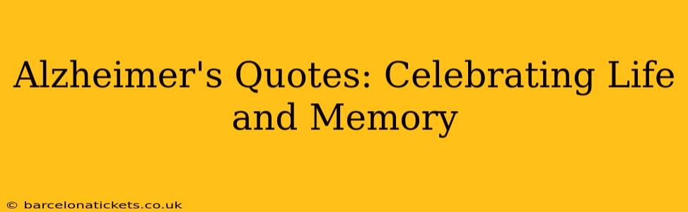 Alzheimer's Quotes: Celebrating Life and Memory