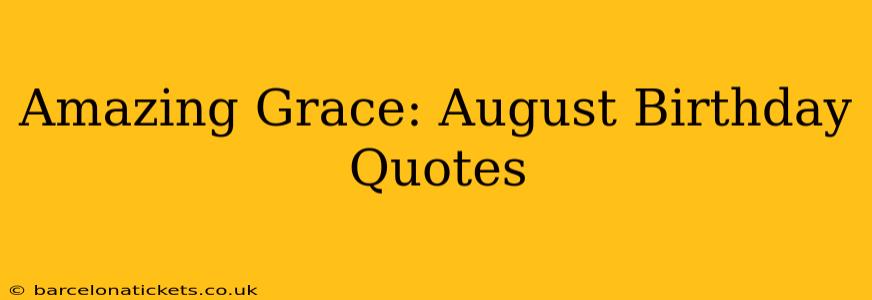 Amazing Grace: August Birthday Quotes