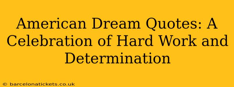 American Dream Quotes: A Celebration of Hard Work and Determination