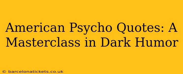 American Psycho Quotes: A Masterclass in Dark Humor