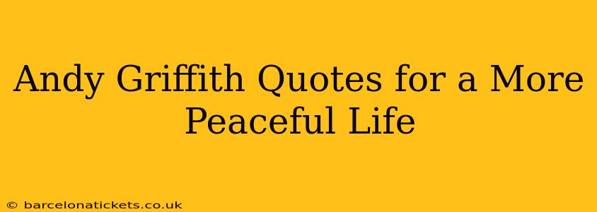Andy Griffith Quotes for a More Peaceful Life