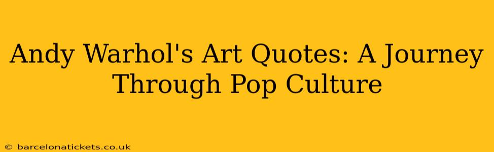 Andy Warhol's Art Quotes: A Journey Through Pop Culture