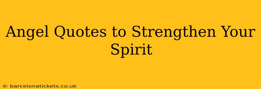 Angel Quotes to Strengthen Your Spirit