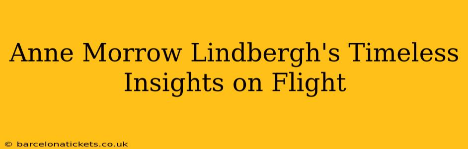 Anne Morrow Lindbergh's Timeless Insights on Flight