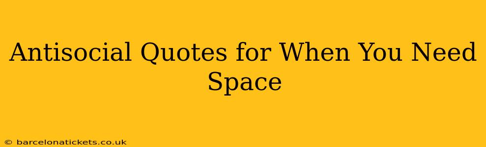 Antisocial Quotes for When You Need Space