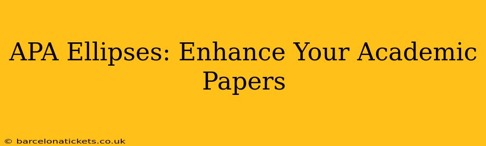 APA Ellipses: Enhance Your Academic Papers