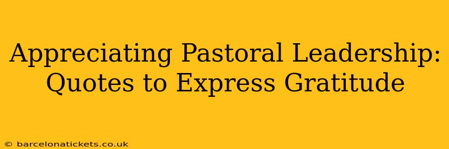 Appreciating Pastoral Leadership: Quotes to Express Gratitude