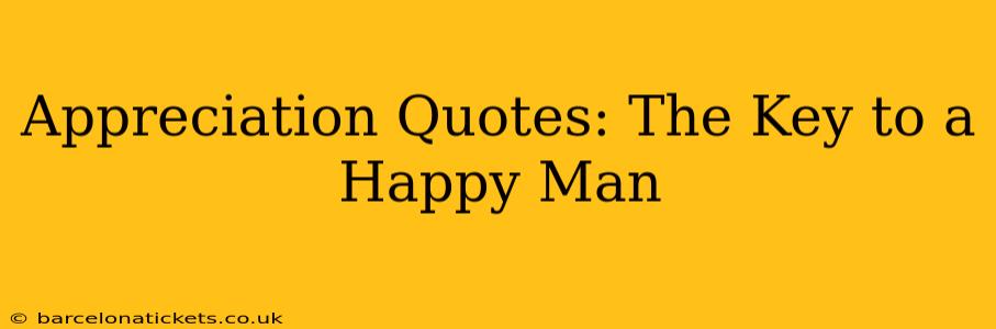 Appreciation Quotes: The Key to a Happy Man